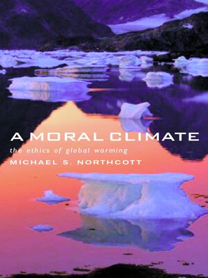 cover image of A Moral Climate: the Ethics of Global Warming